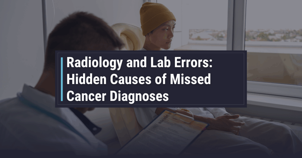 Radiology and Lab Errors: Hidden Causes of Missed Cancer Diagnosis | Powers & Santola, LLP
