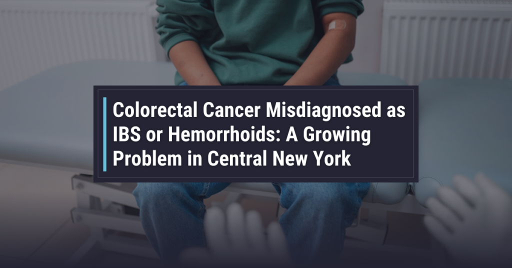 Colorectal Cancer Misdiagnosed as IBS or Hemorrhoids: A Growing Problem in Central New York | Powers & Santola, LLP
